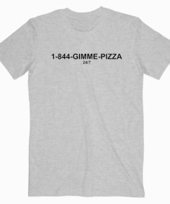 1-844 Gimme Pizza T shirt Unisex