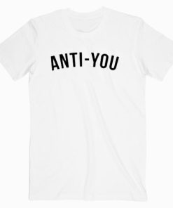 Anti You T shirt Unisex