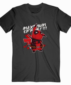 Deadpool Pikachu Maximum Effort T shirt Unisex