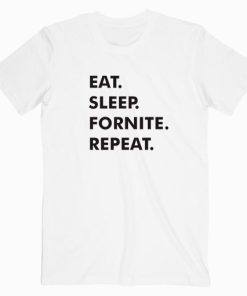 Eat Sleep Fortnite Repeat T shirt Unisex