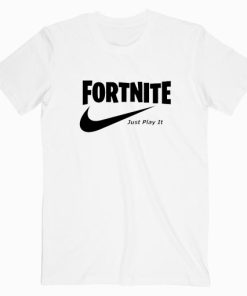 Fortnite Just Play It T shirt Unisex