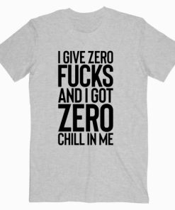 I Give Zero Fucks T shirt Unisex