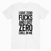 I Give Zero Fucks T shirt Unisex