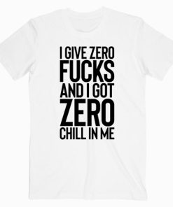 I Give Zero Fucks T shirt Unisex