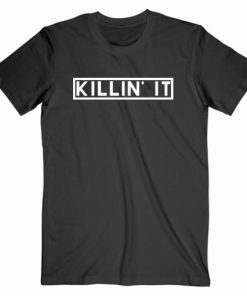 Killin It T shirt Unisex