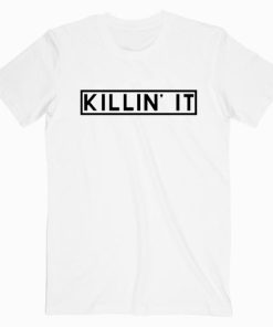 Killin It T shirt Unisex