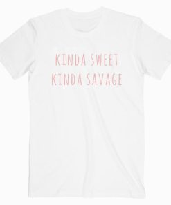 Kinda Sweet Kinda Savage T shirt Unisex