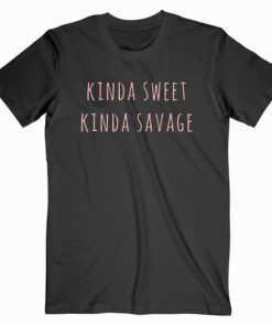 Kinda Sweet Kinda Savage T shirt Unisex