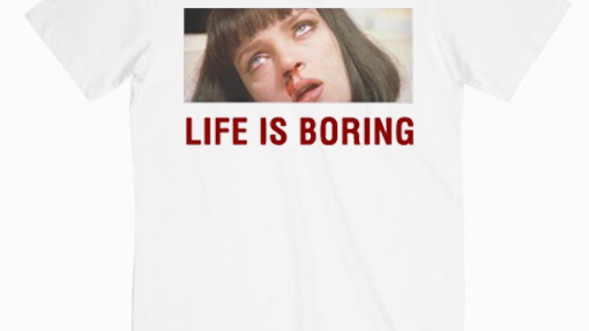 life is boring pulp fiction