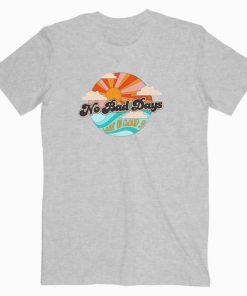 No Bad Days Vintage T Shirt Unisex