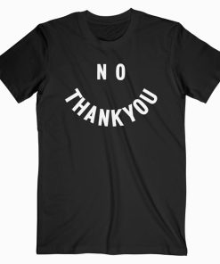 No Thank You T Shirt Unisex