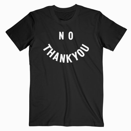 No Thank You T Shirt Unisex