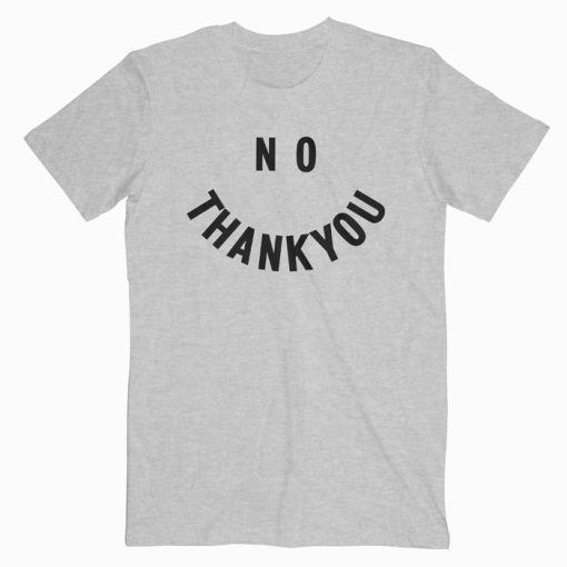 No Thank You T Shirt Unisex