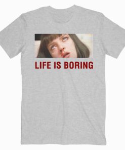 Pulp Fiction Life Is Boring T shirt Unisex