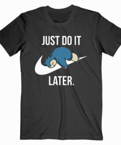 Snorlax Just Do It Later T Shirt Unisex