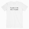 Tumblr Is Life T Shirt unisex