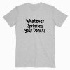 Whatever Sprinkles Your Donuts T shirt Unisex