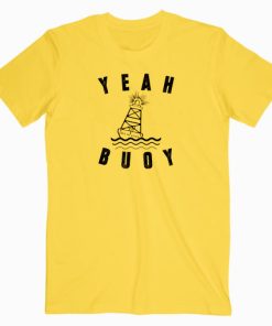 Yeah Buoy Llife Is Good T shirt Unisex