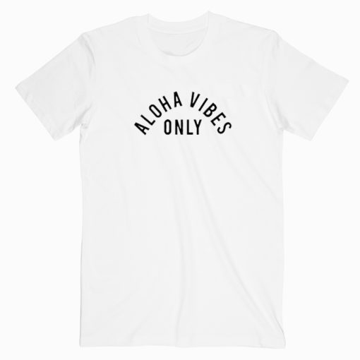 Aloha Vibes Only T shirt