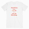 Anything You Can Do I Can Do Bleeding T shirt