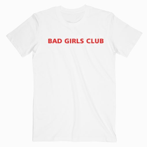 Bad Girls Club T shirt