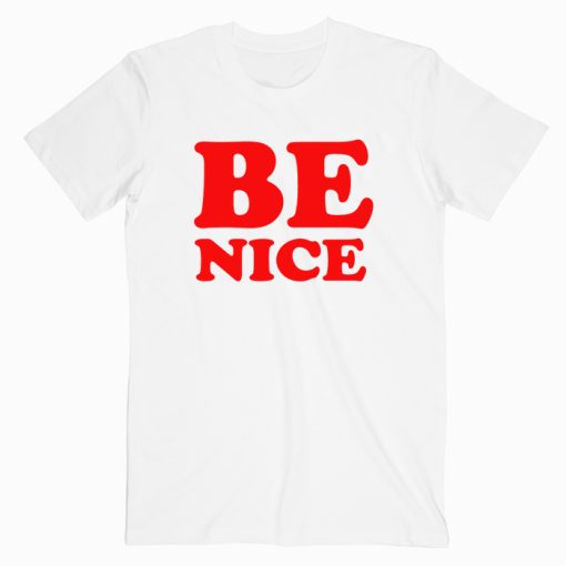 Be Nice Quotes T shirt