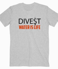 Divest Water Is Life T shirt