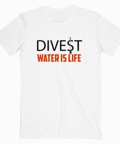 Divest Water Is Life T shirt