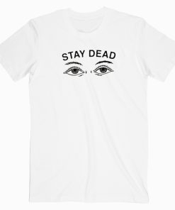 Drop Dead Stay Dead T shirt