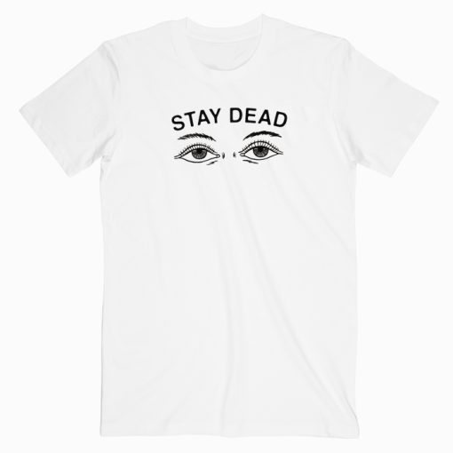 Drop Dead Stay Dead T shirt