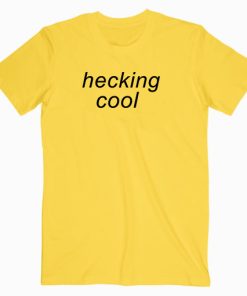 Hecking Cool T shirt