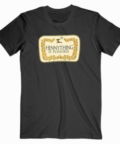 Hennything Is Possible T shirt custom teeshirts