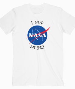 I Need My Space Nasa T shirt