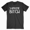 Supreme Bitch T Shirt Unisex