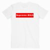 Supreme Bitch T shirt Unisex Adult