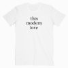 This Modern Love T shirt