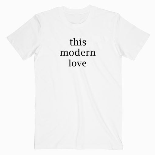 This Modern Love T shirt