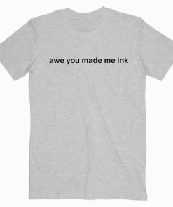 Awe You Made Me Ink Nemo Quotes T shirt