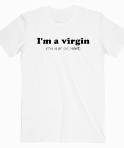 I'm A Virgin Quotes T shirt