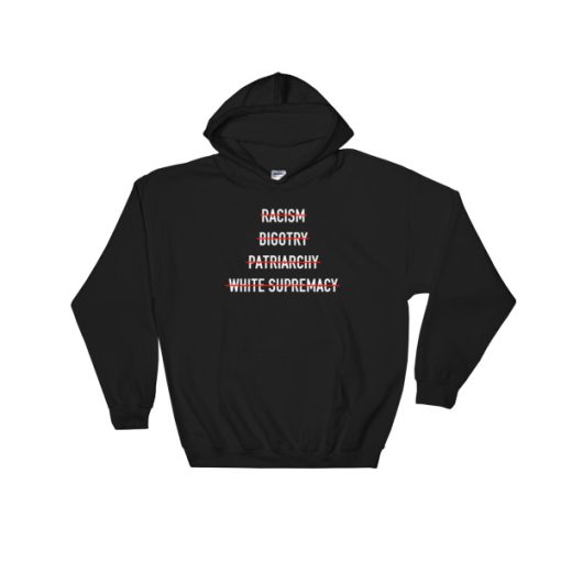 Anti Racism Bigotry Patriarchy White Supremacy Hoodie