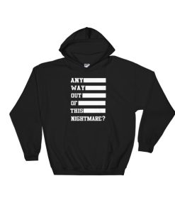 Any Way Out Of This Nightmare Hoodie