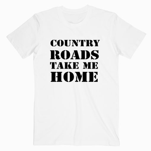 Country Roads Take Me Home T shirt