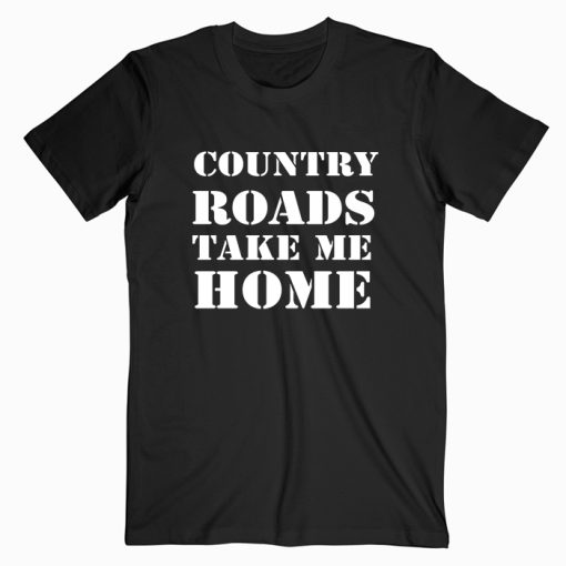 Country Roads Take Me Home T shirt