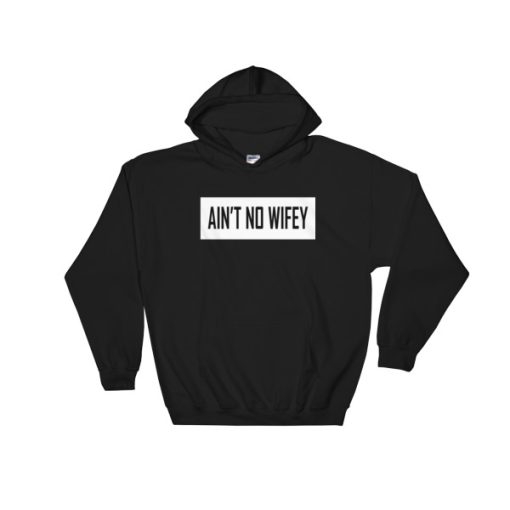 Ain’t No Wifey Hoodie