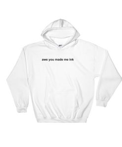 Awe You Made Me Ink Hoodie