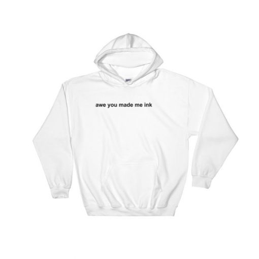 Awe You Made Me Ink Hoodie