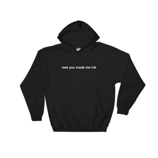 Awe You Made Me Ink Hoodie