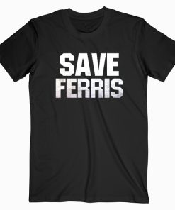 Save Ferris T shirt