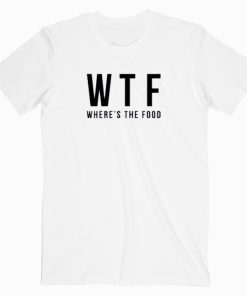 Where's The Food T Shirt