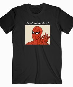 Don’t Be A Bitch Spiderman Meme T-Shirt